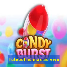 futebol hd max ao vivo